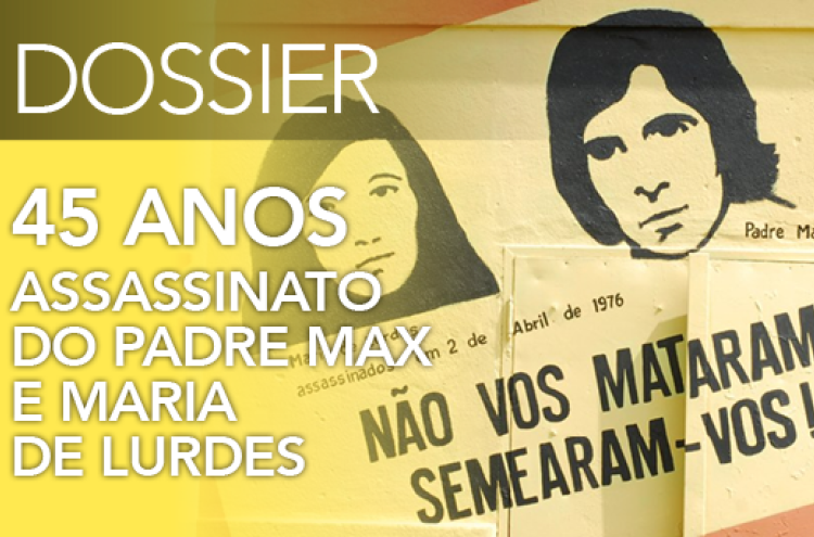 Dossier 328: 45 anos do assassinato do Padre Max e de Maria de Lurdes