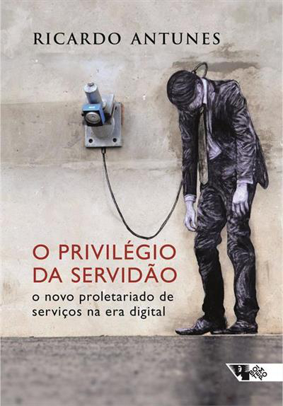 O novo livro de Ricardo Antunes “O Privilégio da Servidão. O Novo Proletariado de Serviços na Era Digital”