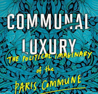 Pormenor da capa de Communal Luxury: The Political Imaginary of the Paris Commune de  Kristin Ross.