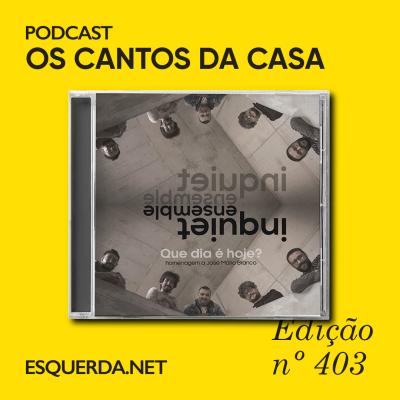 Inquiet' Ensemble n' Os Cantos da Casa
