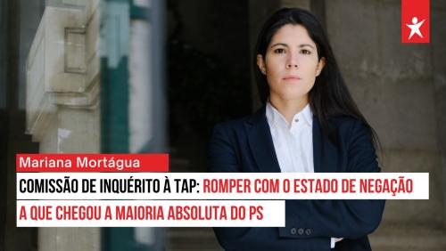 Comissão de inquérito à TAP: Romper o estado de negação a que chegou maioria absoluta