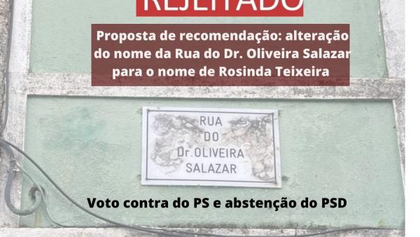 Bloco de Santo Tirso propôs a alteração do nome da rua do Dr. Oliveira Salazar para o de Rosinda Teixeira. O PS votou contra a recomendação do Bloco, rejeitando-a, e o PSD absteve-se