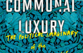 Pormenor da capa de Communal Luxury: The Political Imaginary of the Paris Commune de  Kristin Ross.