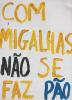 "Com migalhas não se faz pão". Pancarta da manifestação de 6 de abril.