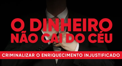 O dinheiro não cai do céu: criminalizar o enriquecimento injustificado