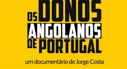 Como apoiar o documentário "Os Donos Angolanos de Portugal