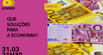 Que soluções para a economia: debate "ao encontro