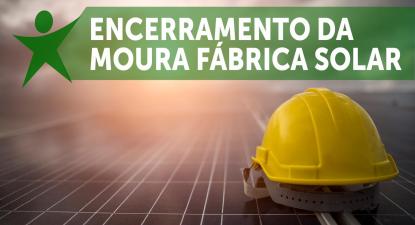 Encerramento da Moura Fábrica Solar