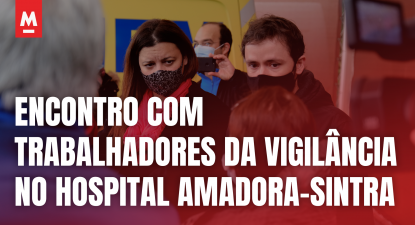 Encontro de Marisa Matias com os trabalhadores da vigilância do Hospital Amadora-Sintra