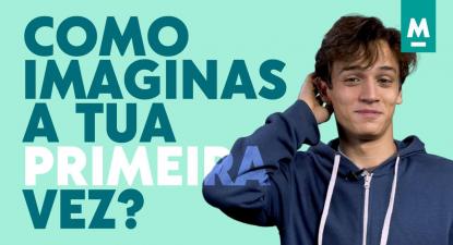 Como imaginas a tua primeira vez?