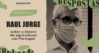 Raul Jorge sobre o futuro da agricultura em Portugal