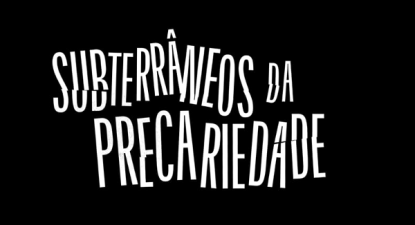 Documentário Subterrâneos da Precariedade está disponível online