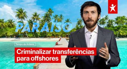 Criminalizar transferências para offshores: Tempo de Antena do Bloco
