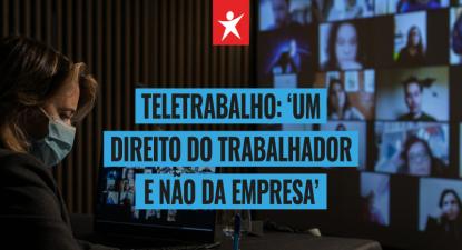 Teletrabalho: "um direito do trabalhador e não da empresa